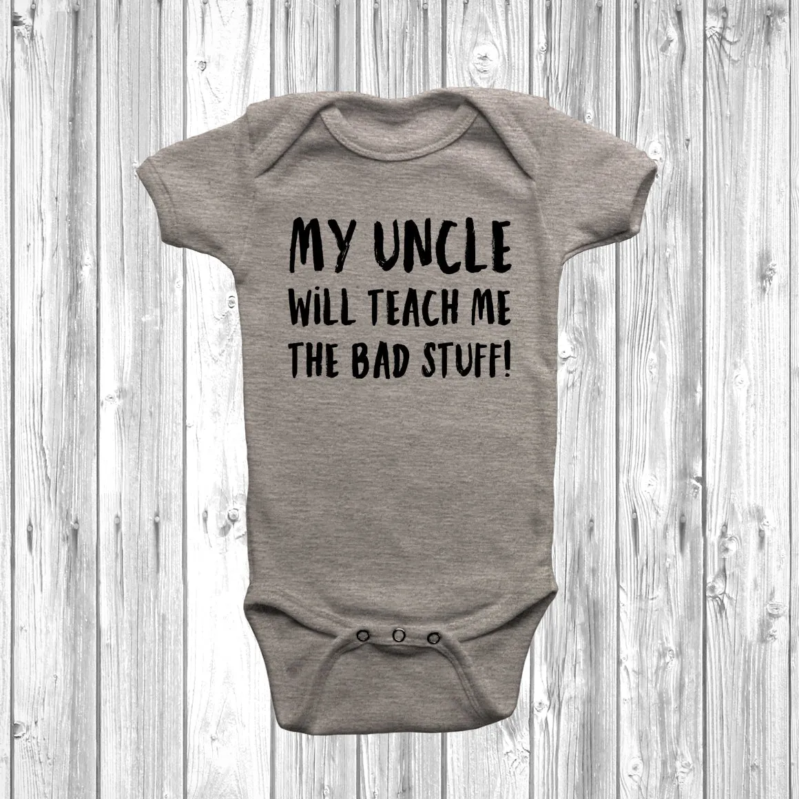My Uncle Will Teach Me The Bad Stuff Baby Grow